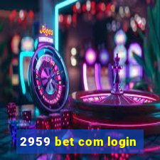 2959 bet com login